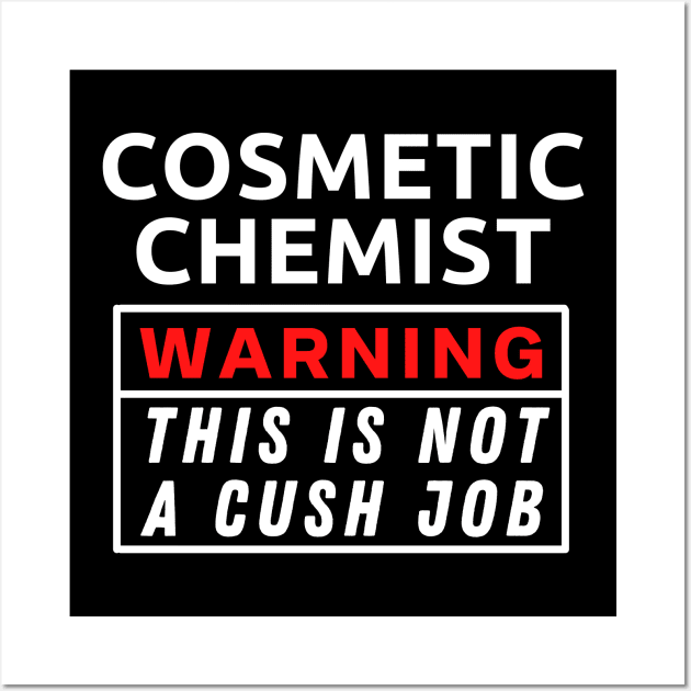 Cosmetic chemist Warning This Is Not A Cush Job Wall Art by Science Puns